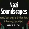 Nazi Soundscapes: Sound, Technology and Urban Space in Germany, 1933-1945.