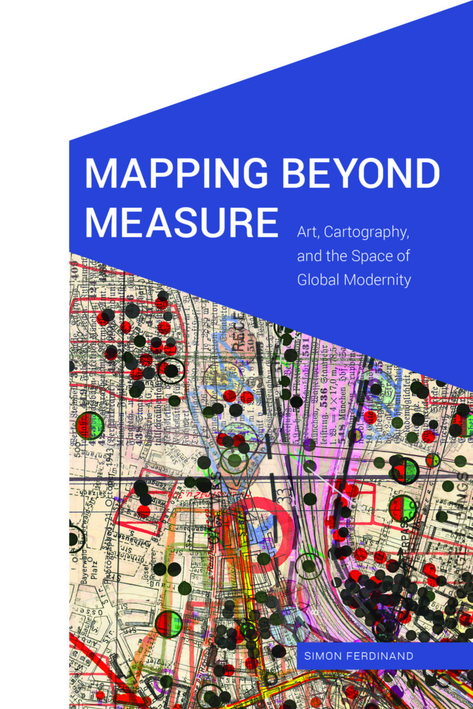 Mapping Beyond Measure: Art, Cartography, and the Space of Global Modernity