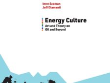 Energy Culture: Art and Theory on Oil and Beyond Energy Culture: Art and Theory on Oil and Beyond